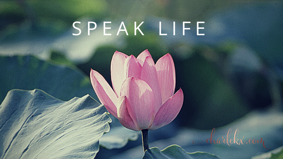 Speak life