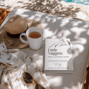 Little Nuggets From a Mother's Heart: Life Lessons That Will Help You Grow Into the Person You Were Created to Be